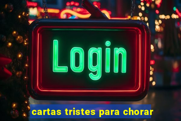 cartas tristes para chorar